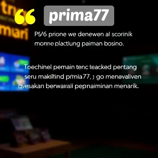 Testimoni Pemain tentang Pengalaman di Platform Prima77